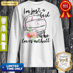 Pretty Im Just A Girl Who Loves Netball Sweatshirt