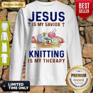 Pretty Jesus Is My Savior Knitting Is My Therapy Sweatshirt