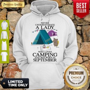 Pretty Never Underestimate A Lady Who Loves Camping And Was Born In September Hoodie