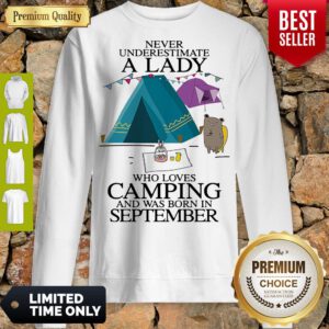 Pretty Never Underestimate A Lady Who Loves Camping And Was Born In September Sweatshirt