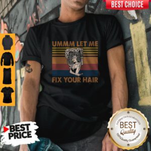 Pretty Ummm Let Me Fix Your Hair Vintage Shirt