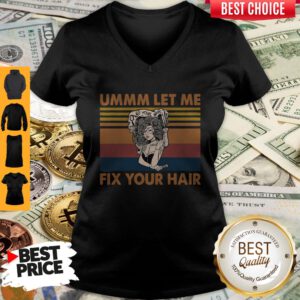 Pretty Ummm Let Me Fix Your Hair Vintage V-Neck