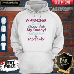 Pretty Warning Don’t Check Out My Daddy Mommy Psycho White Version Hoodie