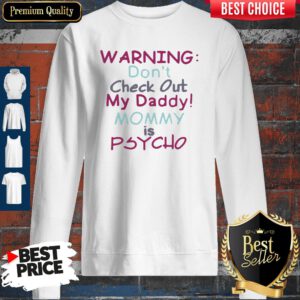 Pretty Warning Don’t Check Out My Daddy Mommy Psycho White Version Sweatshirt