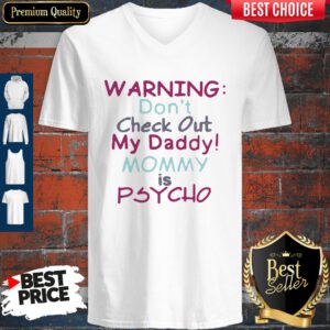 Pretty Warning Don’t Check Out My Daddy Mommy Psycho White Version V-Neck
