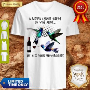 Pro A Woman Cannot Survive On Wine Alone She Also Needs Hummingbirds V-Neck