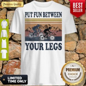 Pro Cycling Put Fun Between Your Legs Vintage Shirt