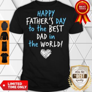 Pro Happy Father's Day To The Best Dad In The World Heart Shirt