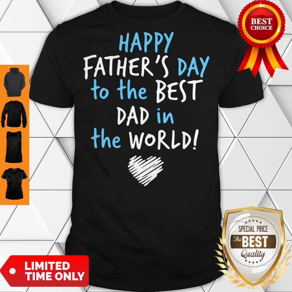 Pro Happy Father's Day To The Best Dad In The World Heart Shirt