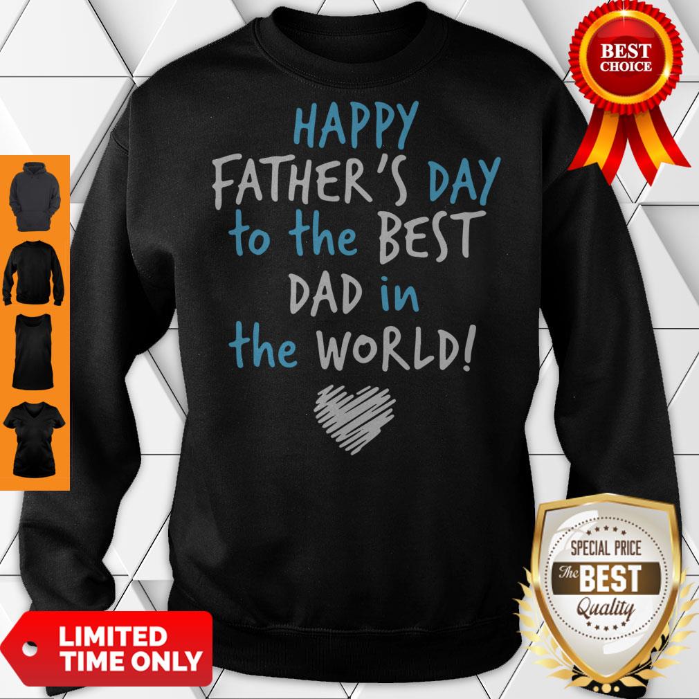 Pro Happy Father's Day To The Best Dad In The World Heart Sweatshirt Pro Happy Father's Day To The Best Dad In The World Heart Sweatshirt
