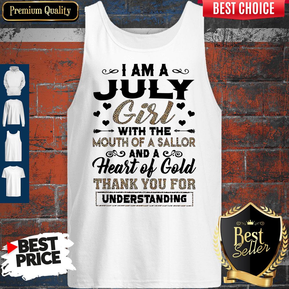 Pro I Am An July Girl With The Mouth Of A Sailor And A Heart Of Gold Thank You For Understanding Tank Top Pro I Am An July Girl With The Mouth Of A Sailor And A Heart Of Gold Thank You For Understanding Tank Top