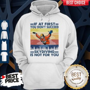 Pro If At First You Don’t Succeed Skydiving Is Not For You Vintage Version Hoodie