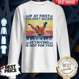 Pro If At First You Don’t Succeed Skydiving Is Not For You Vintage Version Sweatshirt