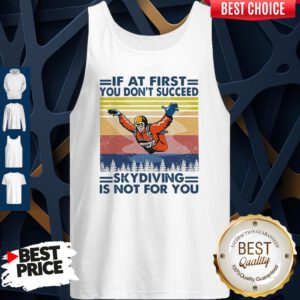 Pro If At First You Don’t Succeed Skydiving Is Not For You Vintage Version Tank Top