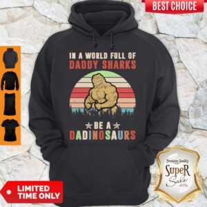 Pro In A World Full Of Daddy Sharks Be A Dinosaurs Vintage Hoodie