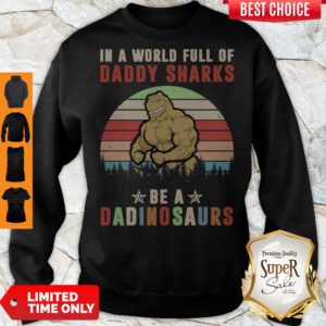 Pro In A World Full Of Daddy Sharks Be A Dinosaurs Vintage Sweatshirt