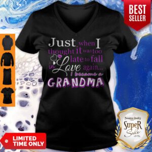 Pro Just When I Thought It Was Too Late To Fall In Love Again Grandma V-Neck
