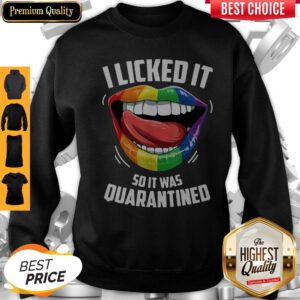Pro LGBT 2020 I Licked It So It Was Quarantined Sweatshirt