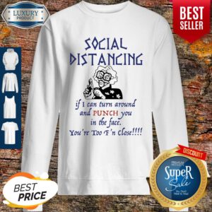 Pro Madea Social Distancing If I Can Turn Around And Punch You In The Face Sweatshirt