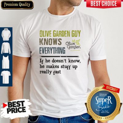 Pro Olive Garden Guy Knows Everything If He Doesn't Know He Makes Stuff Up Really Fast Shirt