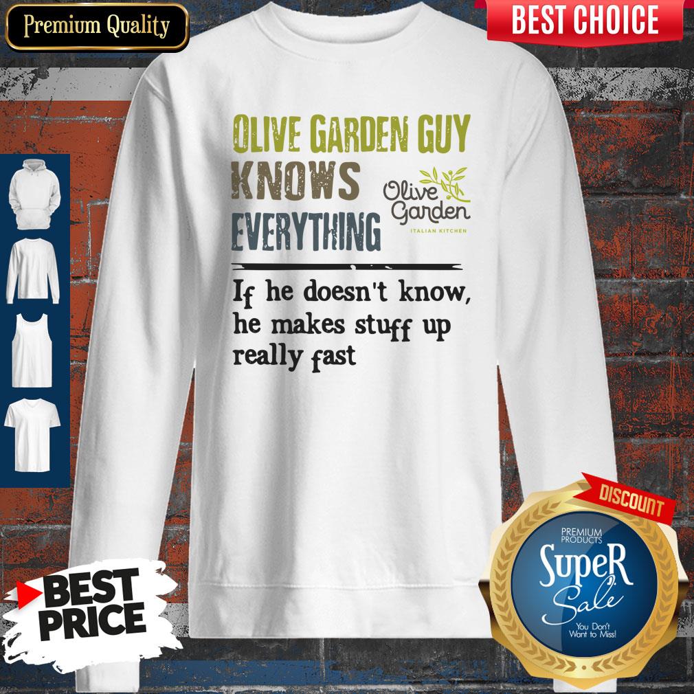 Pro Olive Garden Guy Knows Everything If He Doesn't Know He Makes Stuff Up Really Fast Sweatshirt Pro Olive Garden Guy Knows Everything If He Doesn't Know He Makes Stuff Up Really Fast Sweatshirt