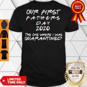 Pro Our First Fathers Day 2020 The One Where I Was Quarantined Shirt