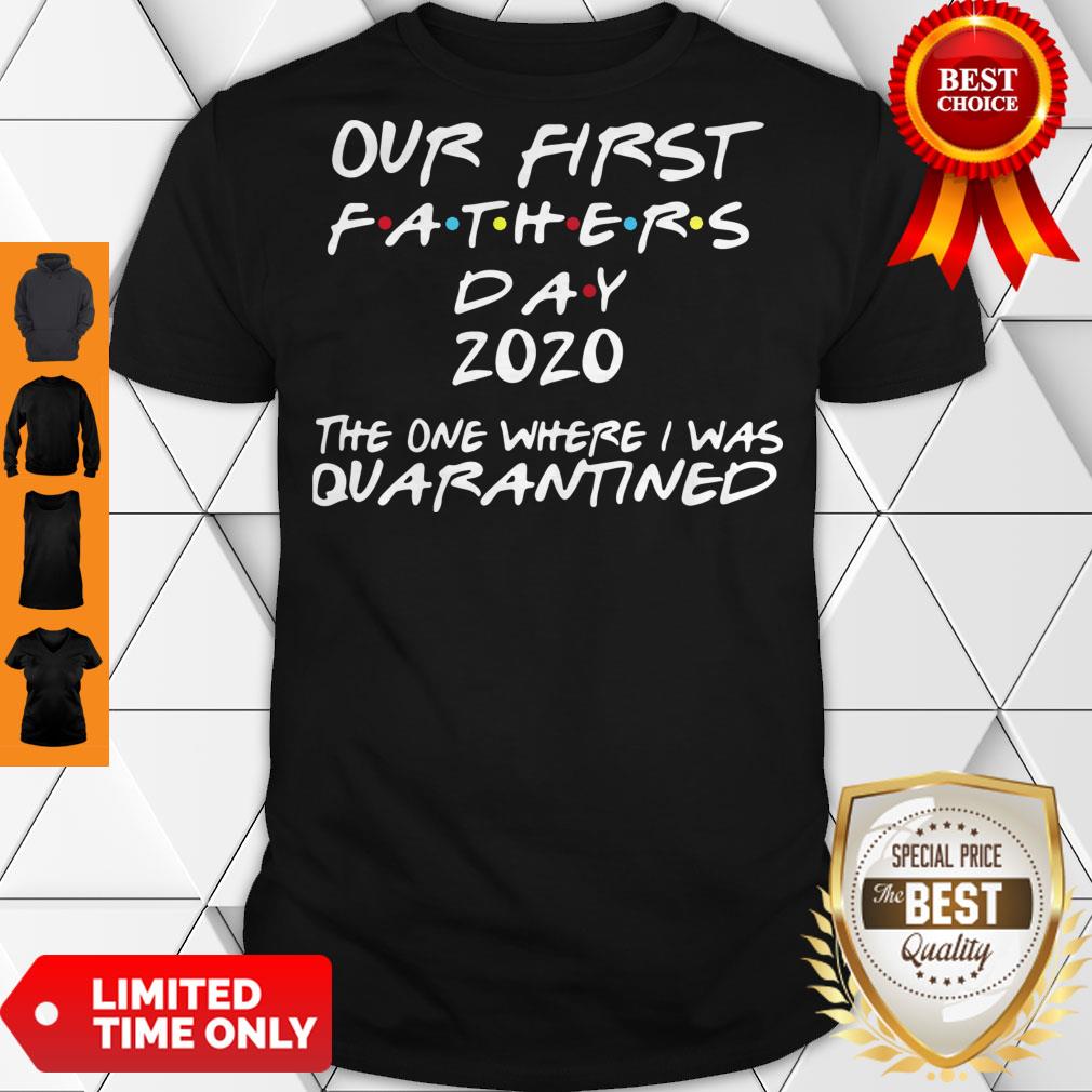 Pro Our First Fathers Day 2020 The One Where I Was Quarantined Shirt