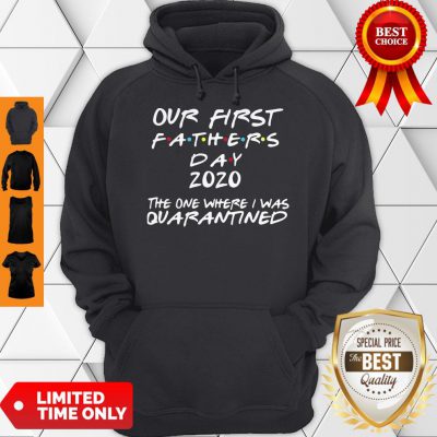 Pro Our First Fathers Day 2020 The One Where I Was Quarantined Hoodie