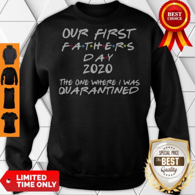Pro Our First Fathers Day 2020 The One Where I Was Quarantined Sweatshirt