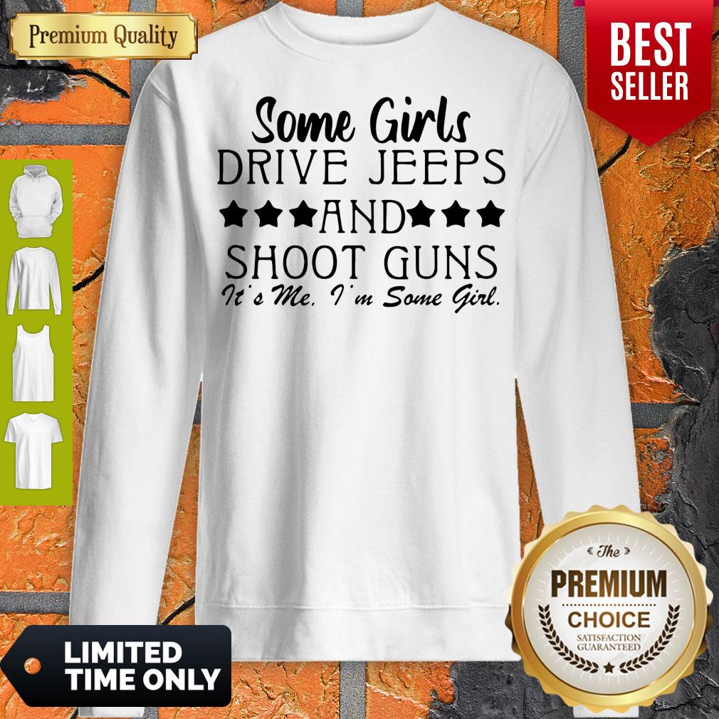 Pro Some Girl Drive Jeeps And Shoot Guns It’s Me I’m Some Girl Sweatshirt Pro Some Girl Drive Jeeps And Shoot Guns It’s Me I’m Some Girl Sweatshirt