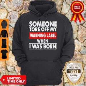 Pro Someone Tore Off My Warning Label When I Was Born Hoodie