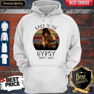 Pro Stevie Nicks Back To The Gypsy That I Was ShirtPro Stevie Nicks Back To The Gypsy That I Was Hoodie