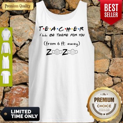 Pro Teacher I'll Be There For You From 6ft Away 2020 Mask Tank Top