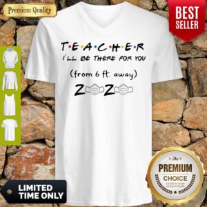 Pro Teacher I'll Be There For You From 6ft Away 2020 Mask V-Neck