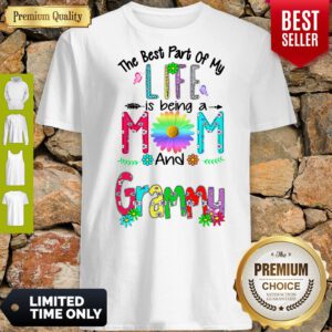 Pro The Best Part Of My Life Is Being A Mom And Grammy Shirt