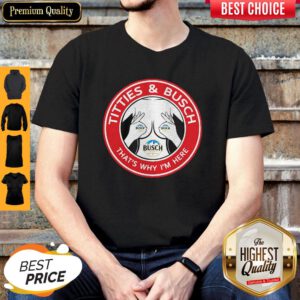 Pro Tities And Busch That's Why I'm Here Shirt