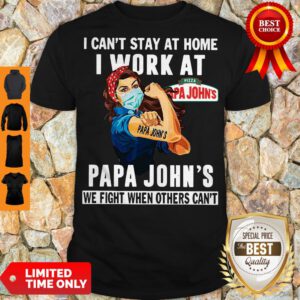 Strong Woman Face Mask I Can’t Stay At Home I Work At Papa John’s We Fight When Others Can’t Shirt