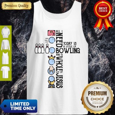 Top All Need Today Is A Little Of Bowling And A Whole Lot Of Jesus Tank Top