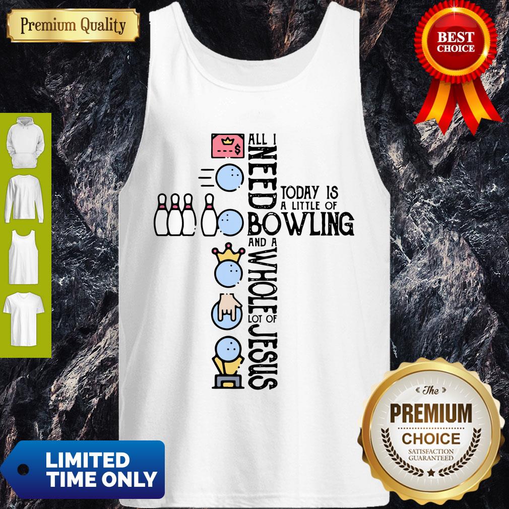 Top All Need Today Is A Little Of Bowling And A Whole Lot Of Jesus Tank Top Top All Need Today Is A Little Of Bowling And A Whole Lot Of Jesus Tank Top