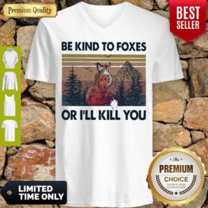 Top Be Kind To Foxes Or I’ll Kill You Vintage V-Neck