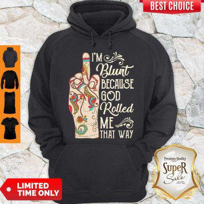 Top Hippie Fuck I’m Blunt Because God Rolled Me That Way Hoodie