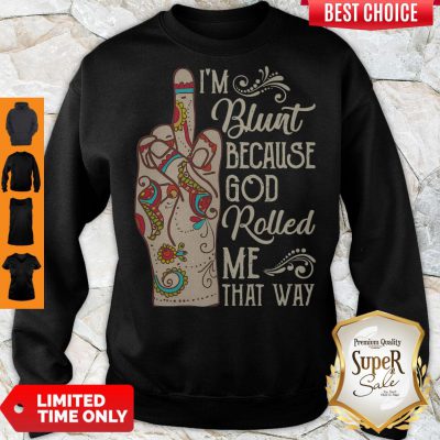 Top Hippie Fuck I’m Blunt Because God Rolled Me That Way Sweatshirt