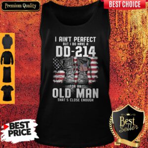 Top I Ain’t Perfect But I Do Have A DD-214 For An Old Man That’s Close Enough Tank Top
