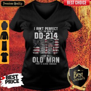 Top I Ain’t Perfect But I Do Have A DD-214 For An Old Man That’s Close Enough V-Neck