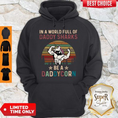Top In A World Full Of Daddy Sharks Be A Daddy Korn Vintage Hoodie
