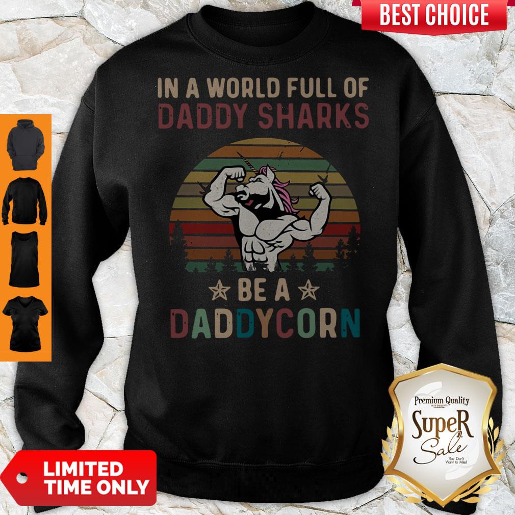 Top In A World Full Of Daddy Sharks Be A Daddy Korn Vintage Sweatshirt Top In A World Full Of Daddy Sharks Be A Daddy Korn Vintage Sweatshirt