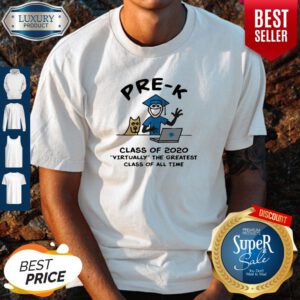 Top Pre K Class Of 2020 Virtually The Greatest Class Of All Time Shirt