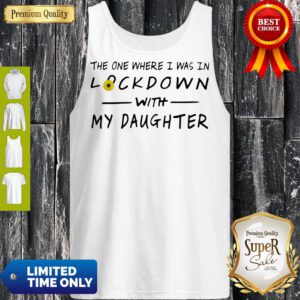 Top The One Where I Was In Lockdown With My Daughter Tank Top