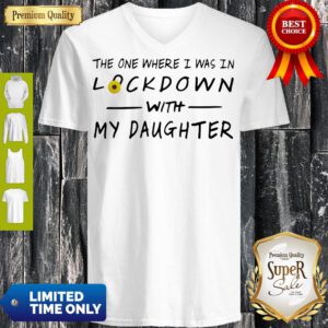 Top The One Where I Was In Lockdown With My Daughter V-Neck