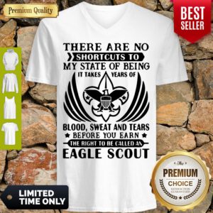 Top There Are No Shortcuts To My State Of Being Eagle Scout V-Neck